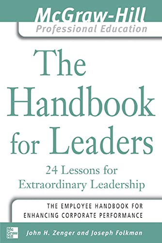 The Handbook for Leaders: 24 Lessons for Extraordinary Leadership (The McGraw-Hill Professional Education Series)